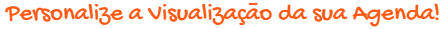 Personalize a Visualização da sua Agenda.png