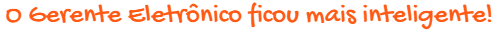 O Gerente eletrônico ficou mais inteligente.png